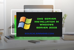 Installation and Configuration of DNS Server in Windows Server 2003