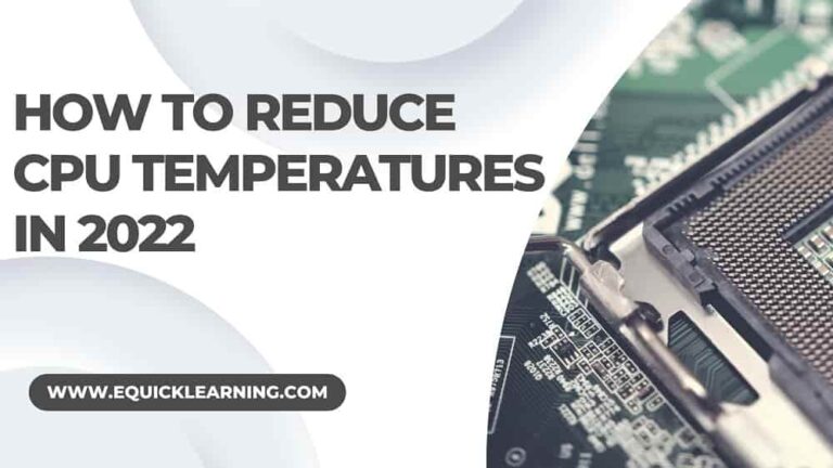 How To Reduce CPU Temperatures In 2022 (10 Effective Ways)